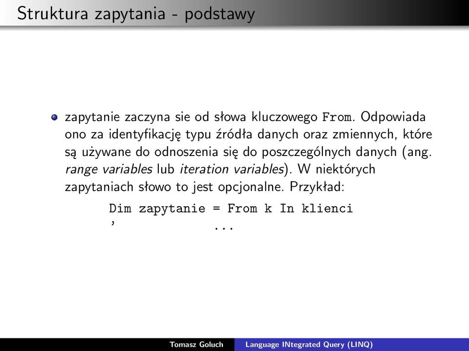 odnoszenia się do poszczególnych danych (ang. range variables lub iteration variables).