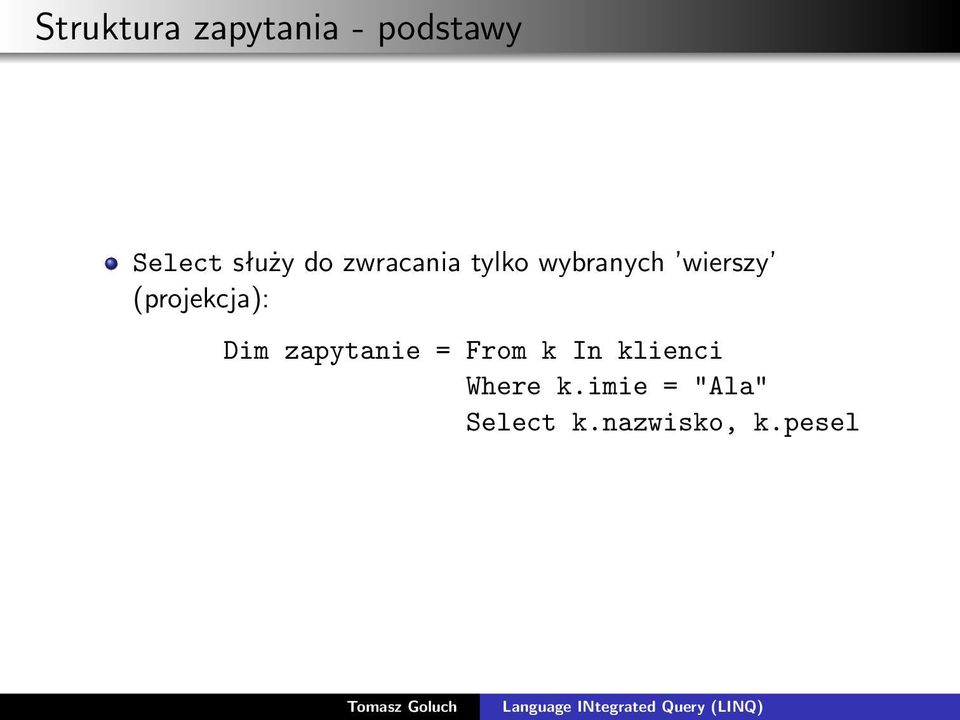 (projekcja): Dim zapytanie = From k In