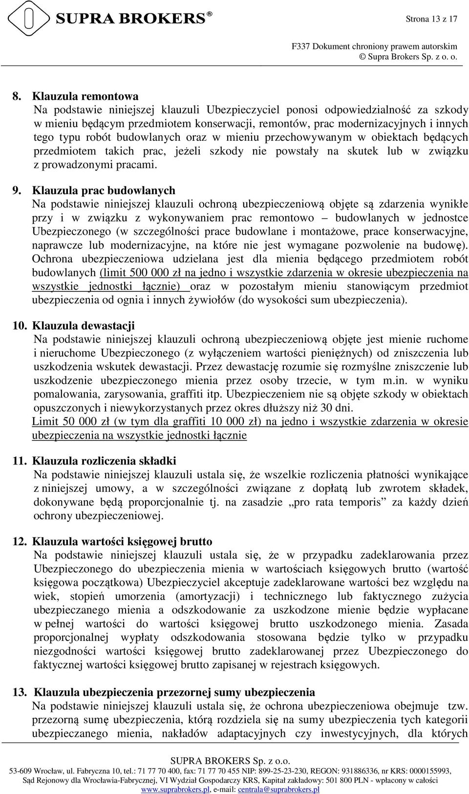 budowlanych oraz w mieniu przechowywanym w obiektach będących przedmiotem takich prac, jeżeli szkody nie powstały na skutek lub w związku z prowadzonymi pracami. 9.