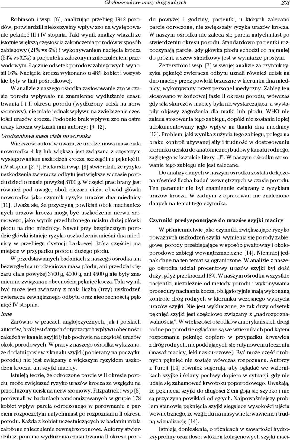przewodowym. Łącznie odsetek porodów zabiegowych wynosił 16%. Nacięcie krocza wykonano u 48% kobiet i wszystkie były w linii pośrodkowej.