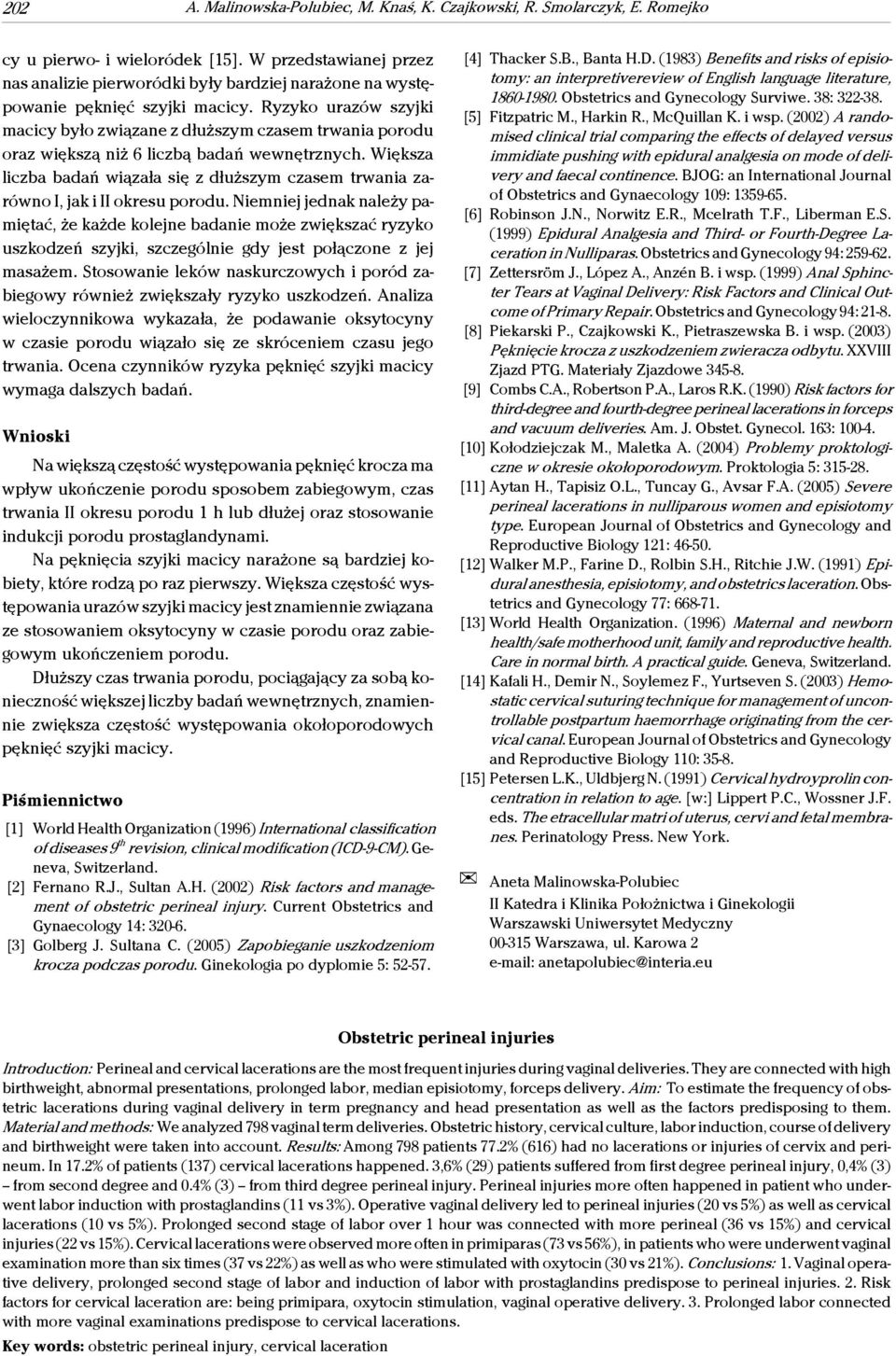 Ryzyko urazów szyjki macicy było związane z dłuższym czasem trwania porodu oraz większą niż 6 liczbą badań wewnętrznych.