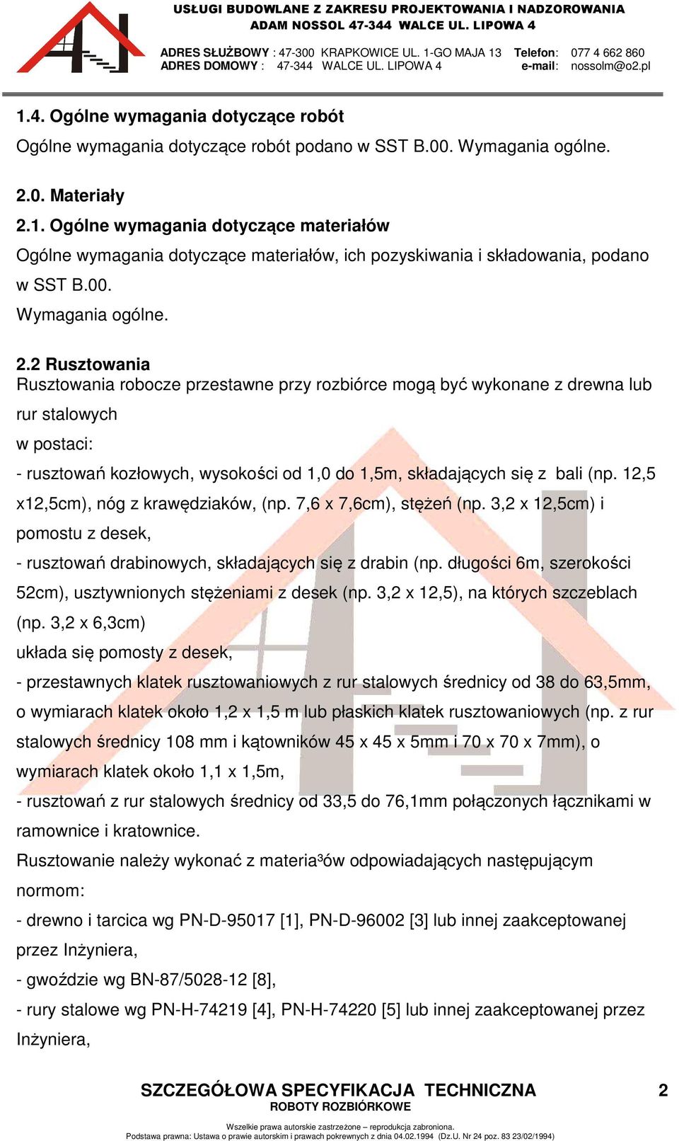 2 Rusztowania Rusztowania robocze przestawne przy rozbiórce mogą być wykonane z drewna lub rur stalowych w postaci: - rusztowań kozłowych, wysokości od 1,0 do 1,5m, składających się z bali (np.