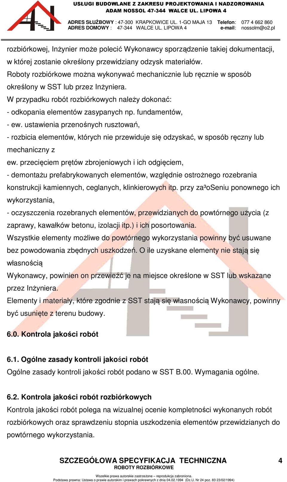 fundamentów, - ew. ustawienia przenośnych rusztowań, - rozbicia elementów, których nie przewiduje się odzyskać, w sposób ręczny lub mechaniczny z ew.