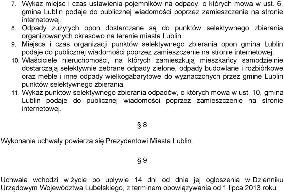 Miejsca i czas organizacji punktów selektywnego zbierania opon gmina Lublin podaje do publicznej wiadomości poprzez zamieszczenie na stronie internetowej. 10.