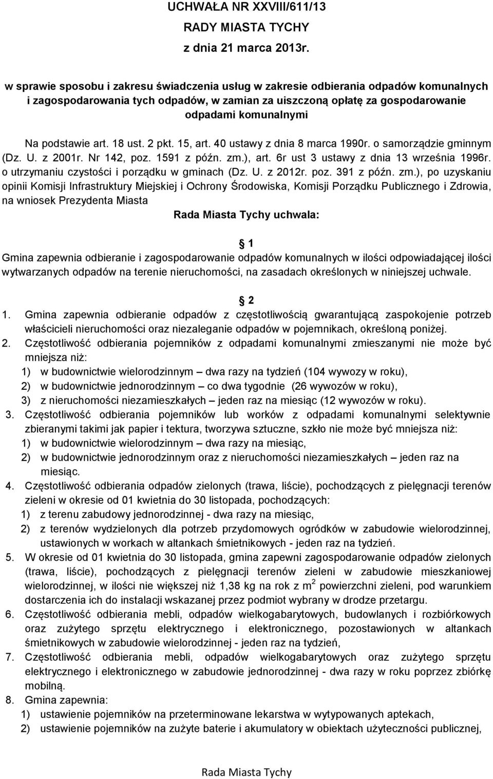 podstawie art. 18 ust. 2 pkt. 15, art. 40 ustawy z dnia 8 marca 1990r. o samorządzie gminnym (Dz. U. z 2001r. Nr 142, poz. 1591 z późn. zm.), art. 6r ust 3 ustawy z dnia 13 września 1996r.