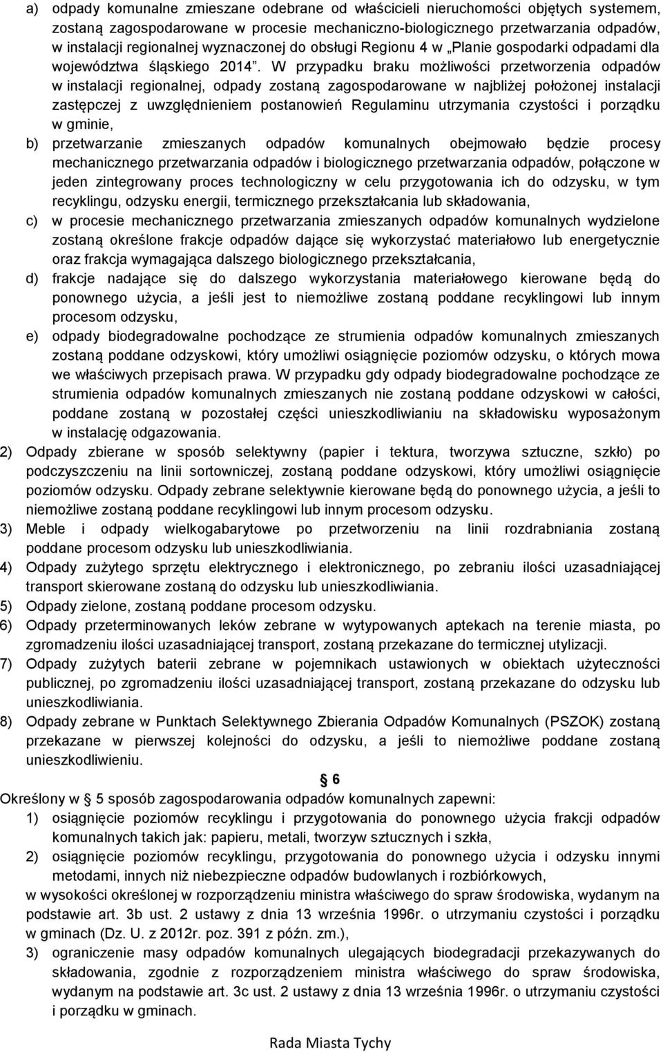 W przypadku braku możliwości przetworzenia odpadów w instalacji regionalnej, odpady zostaną zagospodarowane w najbliżej położonej instalacji zastępczej z uwzględnieniem postanowień Regulaminu