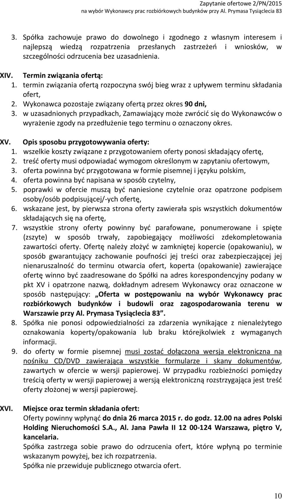 w uzasadnionych przypadkach, Zamawiający może zwrócić się do Wykonawców o wyrażenie zgody na przedłużenie tego terminu o oznaczony okres. XV. Opis sposobu przygotowywania oferty: 1.
