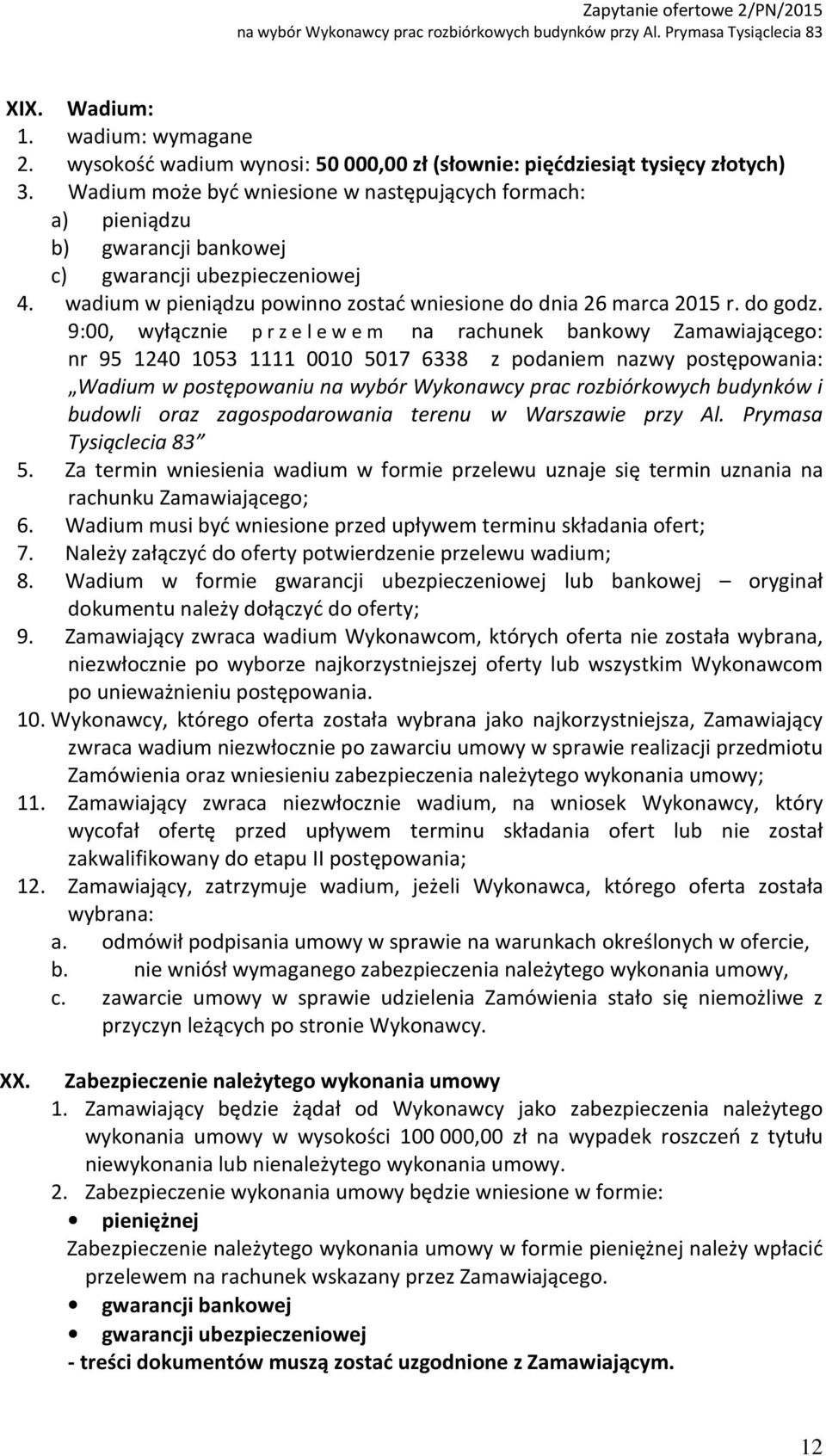 9:00, wyłącznie przelewem na rachunek bankowy Zamawiającego: nr 95 1240 1053 1111 0010 5017 6338 z podaniem nazwy postępowania: Wadium w postępowaniu na wybór Wykonawcy prac rozbiórkowych budynków i