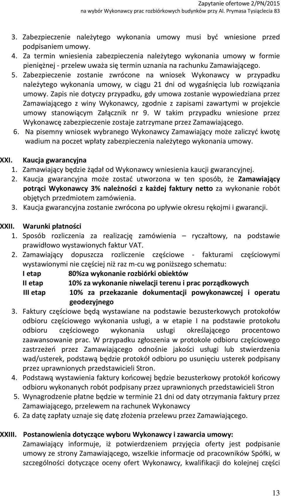 Zabezpieczenie zostanie zwrócone na wniosek Wykonawcy w przypadku należytego wykonania umowy, w ciągu 21 dni od wygaśnięcia lub rozwiązania umowy.