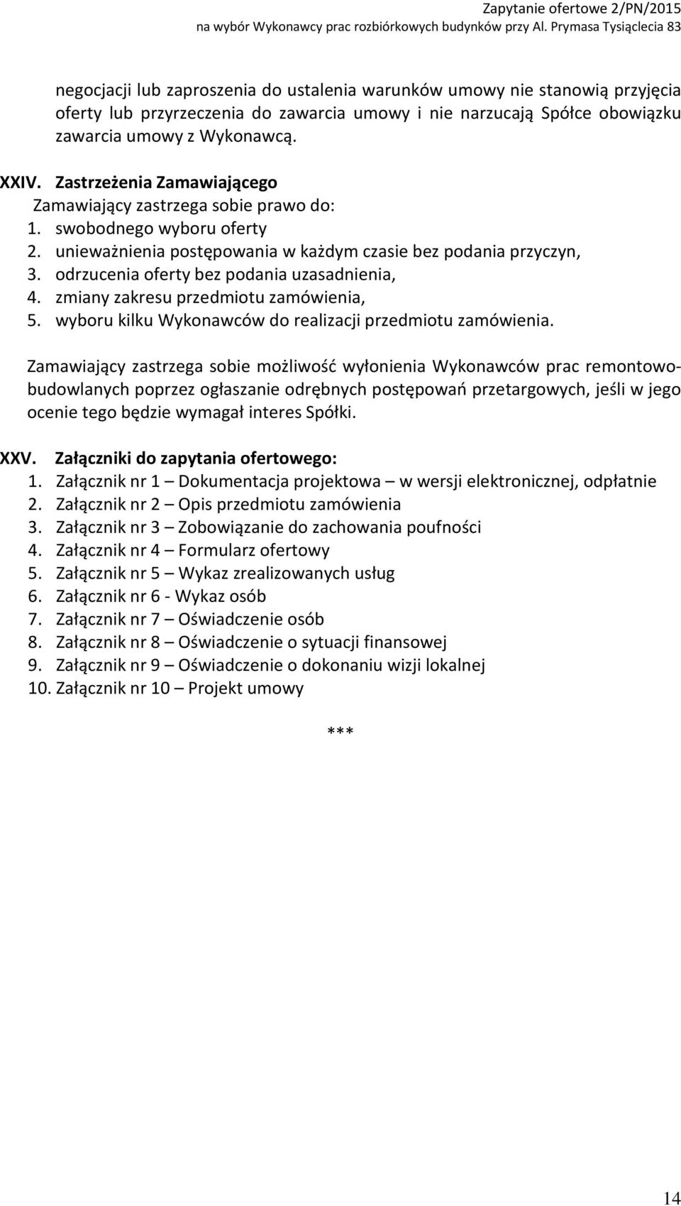 odrzucenia oferty bez podania uzasadnienia, 4. zmiany zakresu przedmiotu zamówienia, 5. wyboru kilku Wykonawców do realizacji przedmiotu zamówienia.