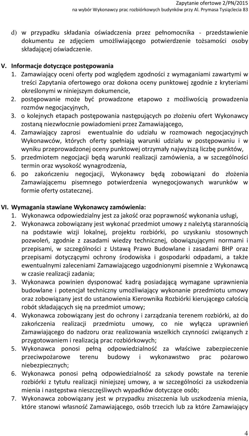 Zamawiający oceni oferty pod względem zgodności z wymaganiami zawartymi w treści Zapytania ofertowego oraz dokona oceny punktowej zgodnie z kryteriami określonymi w niniejszym dokumencie, 2.