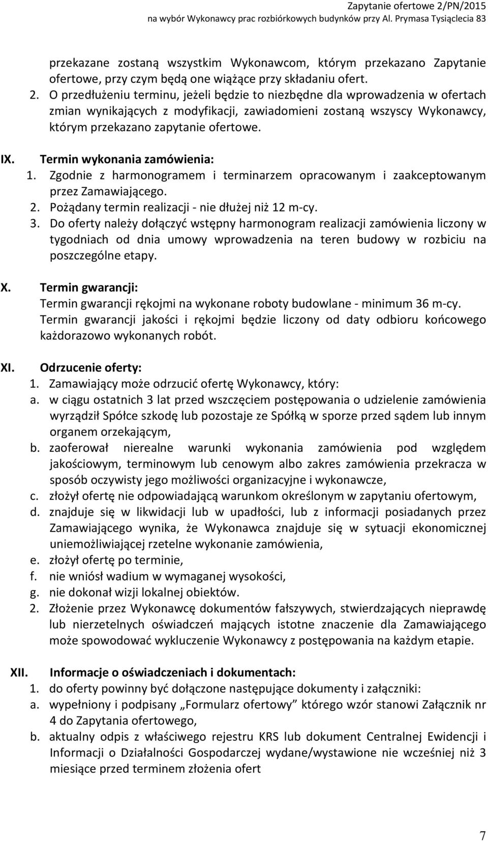 Termin wykonania zamówienia: 1. Zgodnie z harmonogramem i terminarzem opracowanym i zaakceptowanym przez Zamawiającego. 2. Pożądany termin realizacji - nie dłużej niż 12 m-cy. 3.