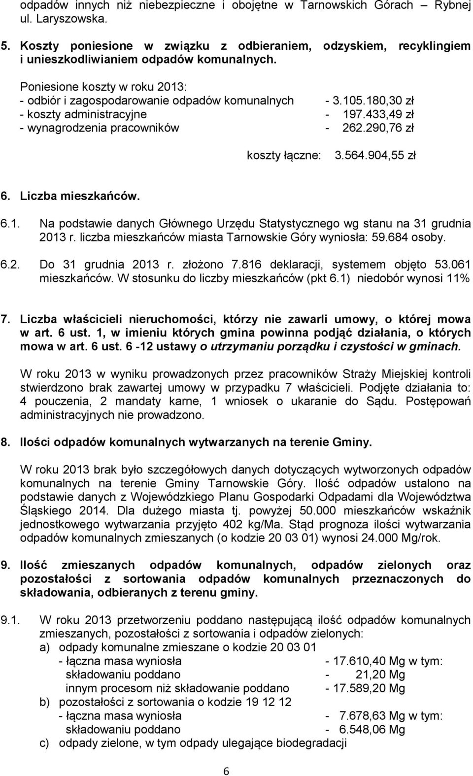 564.904,55 zł 6. Liczba mieszkańców. 6.1. Na podstawie danych Głównego Urzędu Statystycznego wg stanu na 31 grudnia 2013 r. liczba mieszkańców miasta Tarnowskie Góry wyniosła: 59.684 osoby. 6.2. Do 31 grudnia 2013 r.