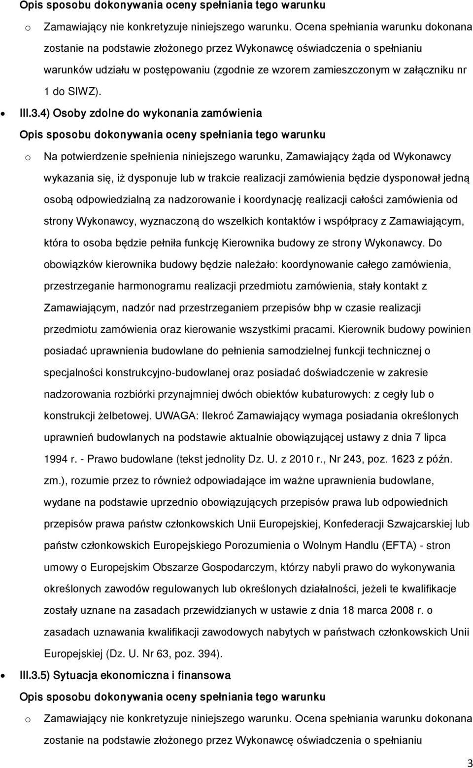 4) Osby zdlne d wyknania zamówienia Opis spsbu dknywania ceny spełniania teg warunku Na ptwierdzenie spełnienia niniejszeg warunku, Zamawiający żąda d Wyknawcy wykazania się, iż dyspnuje lub w