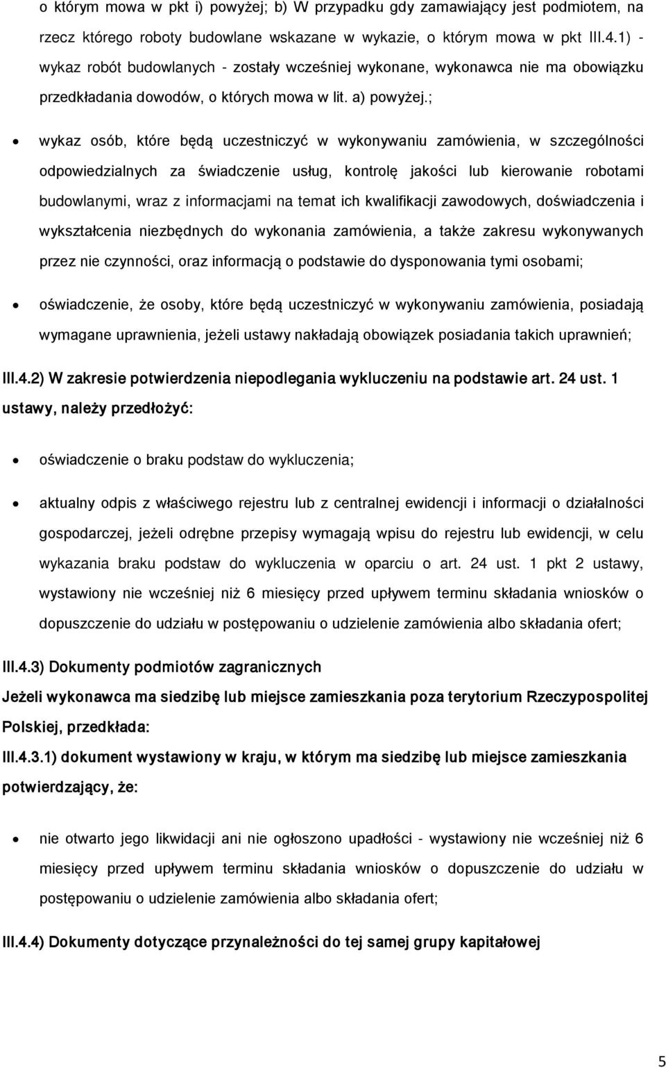 ; wykaz sób, które będą uczestniczyć w wyknywaniu zamówienia, w szczególnści dpwiedzialnych za świadczenie usług, kntrlę jakści lub kierwanie rbtami budwlanymi, wraz z infrmacjami na temat ich