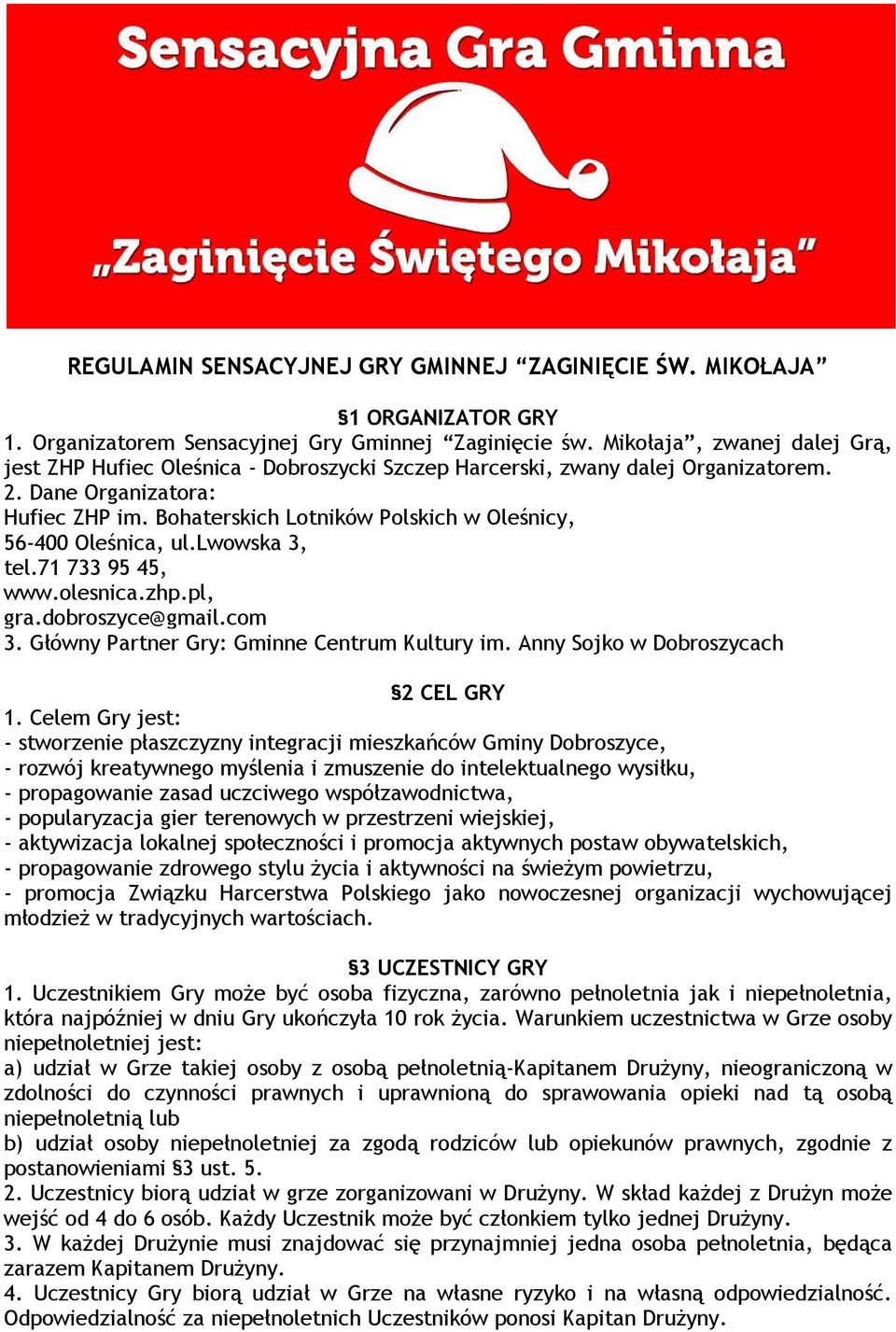Bohaterskich Lotników Polskich w Oleśnicy, 56-400 Oleśnica, ul.lwowska 3, tel.71 733 95 45, www.olesnica.zhp.pl, gra.dobroszyce@gmail.com 3. Główny Partner Gry: Gminne Centrum Kultury im.