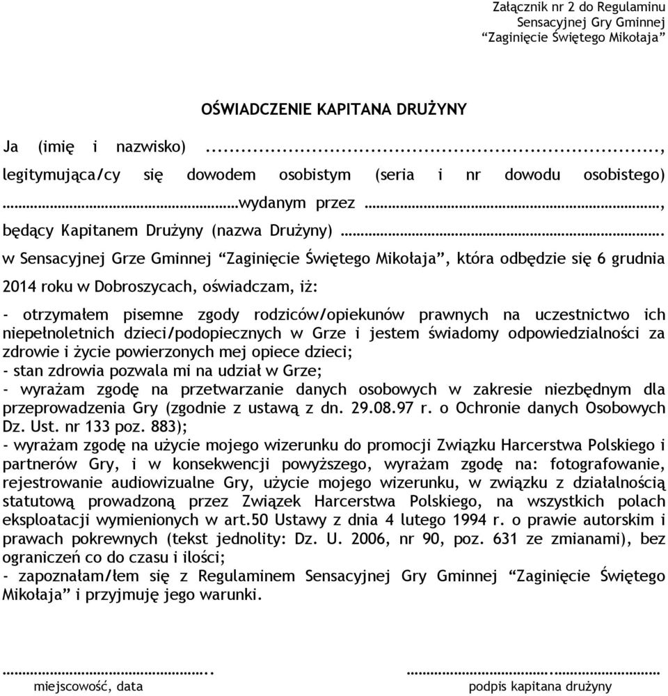 w Sensacyjnej Grze Gminnej Zaginięcie Świętego Mikołaja, która odbędzie się 6 grudnia 2014 roku w Dobroszycach, oświadczam, iż: - otrzymałem pisemne zgody rodziców/opiekunów prawnych na uczestnictwo