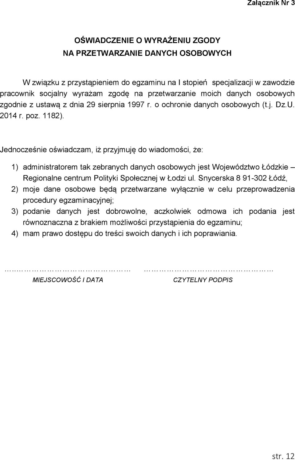 Jednocześnie oświadczam, iż przyjmuję do wiadomości, że: 1) administratorem tak zebranych danych osobowych jest Województwo Łódzkie Regionalne centrum Polityki Społecznej w Łodzi ul.