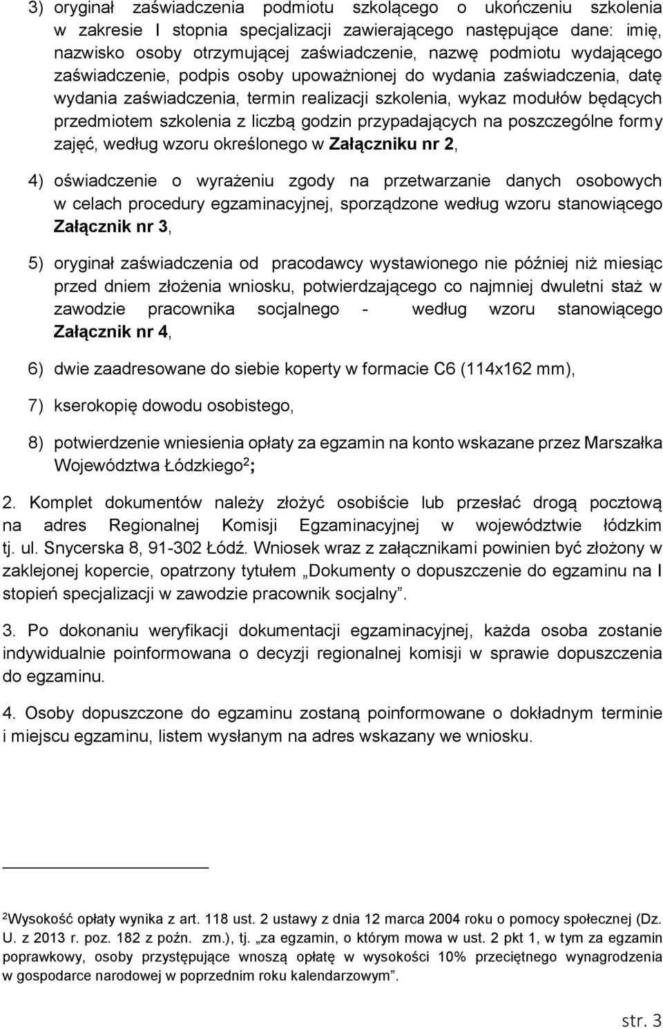 przypadających na poszczególne formy zajęć, według wzoru określonego w Załączniku nr 2, 4) oświadczenie o wyrażeniu zgody na przetwarzanie danych osobowych w celach procedury egzaminacyjnej,