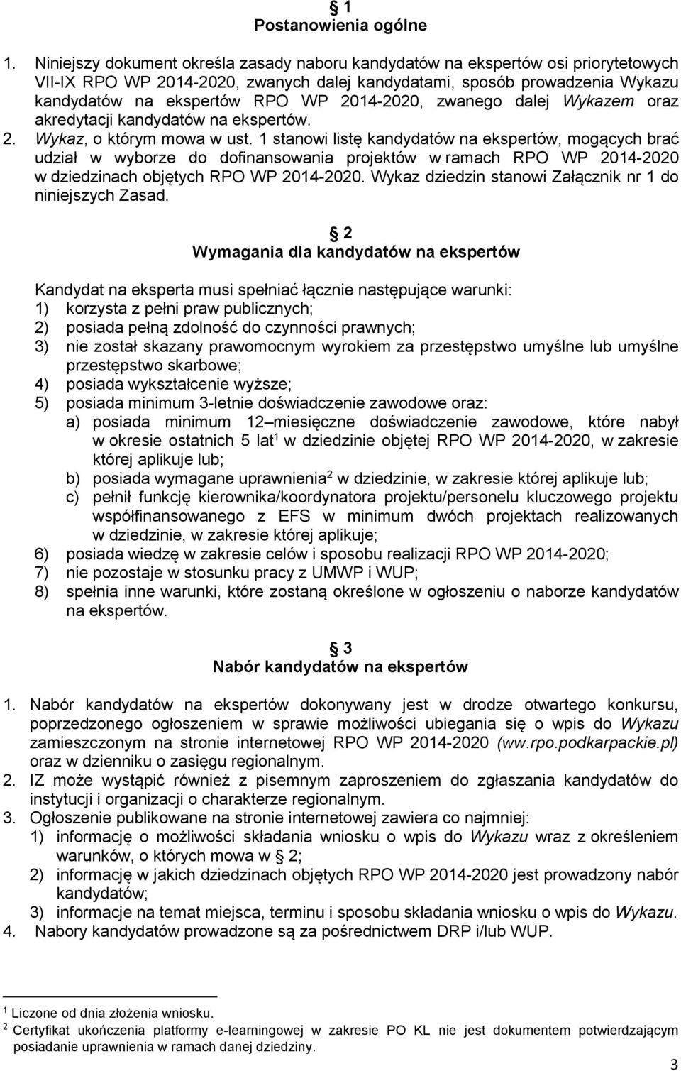 2014-2020, zwanego dalej Wykazem oraz akredytacji kandydatów na ekspertów. 2. Wykaz, o którym mowa w ust.