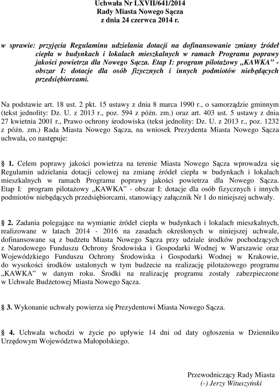 Etap I: program pilotażowy KAWKA - obszar I: dotacje dla osób fizycznych i innych podmiotów niebędących przedsiębiorcami. Na podstawie art. 18 ust. 2 pkt. 15 ustawy z dnia 8 marca 1990 r.
