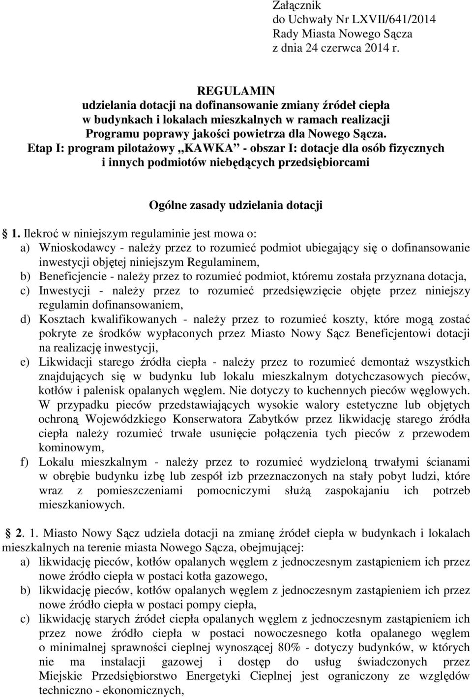 Etap I: program pilotażowy KAWKA - obszar I: dotacje dla osób fizycznych i innych podmiotów niebędących przedsiębiorcami Ogólne zasady udzielania dotacji 1.