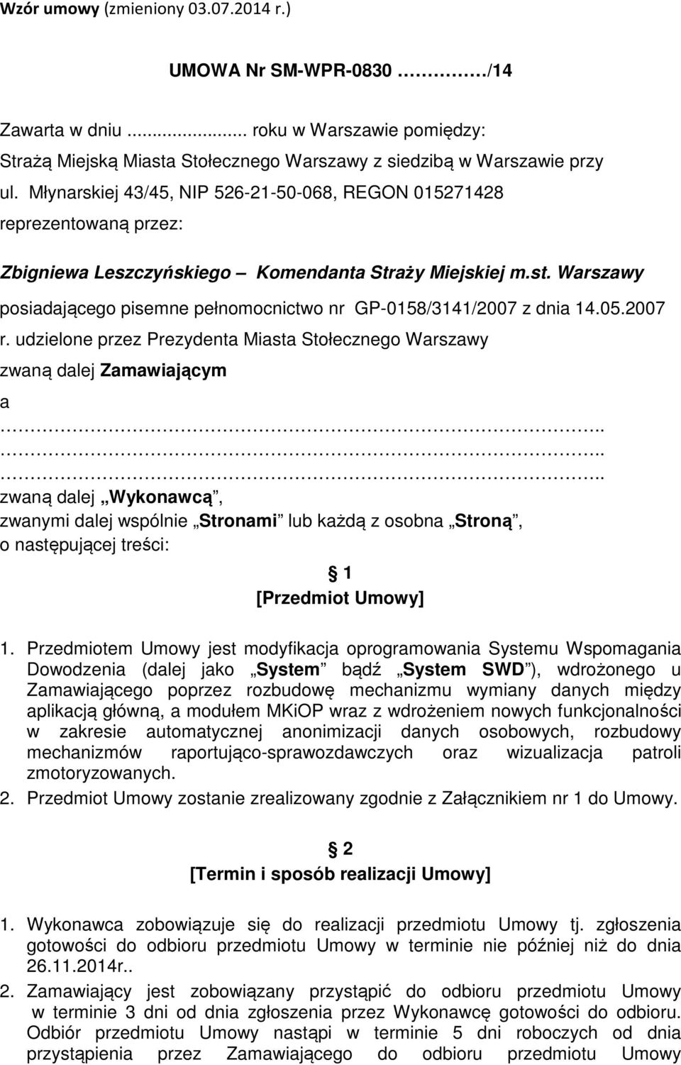 Warszawy posiadającego pisemne pełnomocnictwo nr GP-0158/3141/2007 z dnia 14.05.2007 r. udzielone przez Prezydenta Miasta Stołecznego Warszawy zwaną dalej Zamawiającym a.