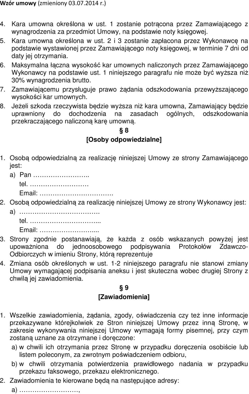 Zamawiającemu przysługuje prawo żądania odszkodowania przewyższającego wysokości kar umownych. 8.