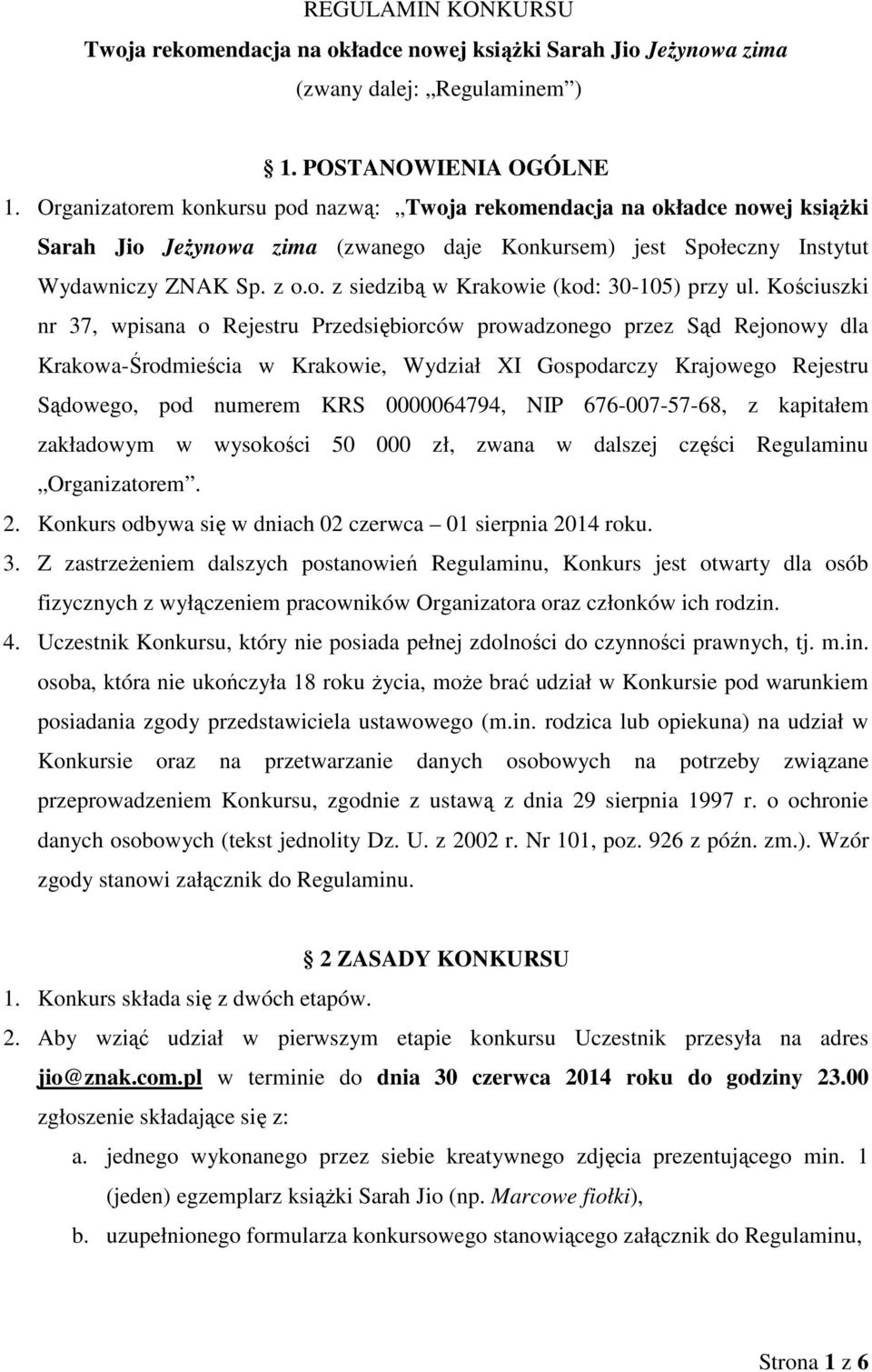 Kościuszki nr 37, wpisana o Rejestru Przedsiębiorców prowadzonego przez Sąd Rejonowy dla Krakowa-Środmieścia w Krakowie, Wydział XI Gospodarczy Krajowego Rejestru Sądowego, pod numerem KRS