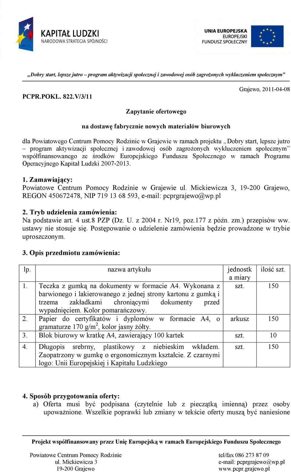 program aktywizacji społecznej i zawodowej osób zagrożonych wykluczeniem społecznym współfinansowanego ze środków Europejskiego Funduszu Społecznego w ramach Programu Operacyjnego Kapitał Ludzki