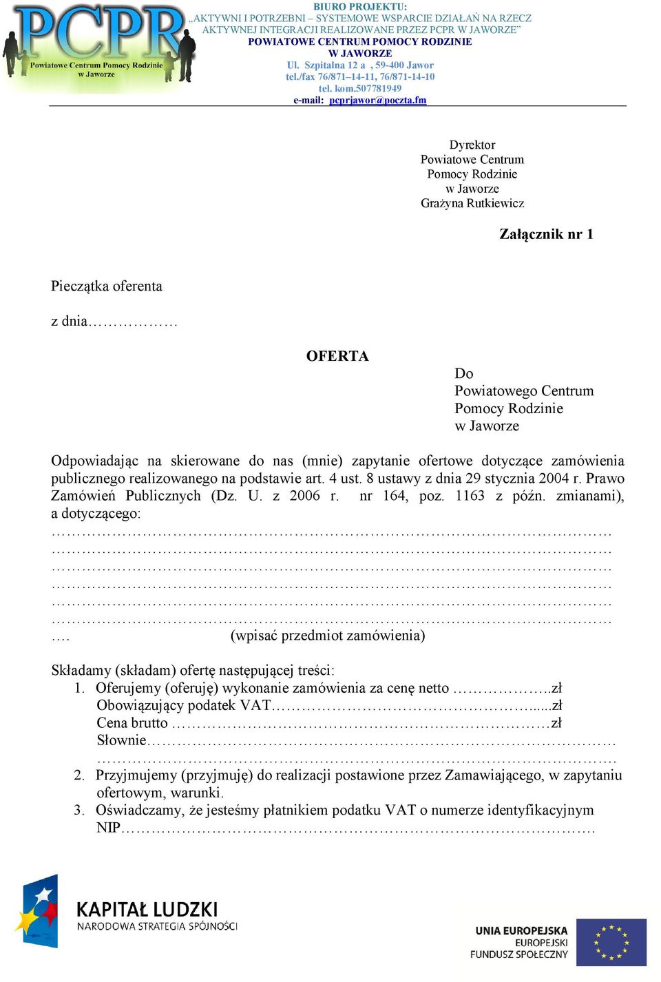 Prawo Zamówień Publicznych (Dz. U. z 2006 r. nr 164, poz. 1163 z późn. zmianami), a dotyczącego:. (wpisać przedmiot zamówienia) Składamy (składam) ofertę następującej treści: 1.