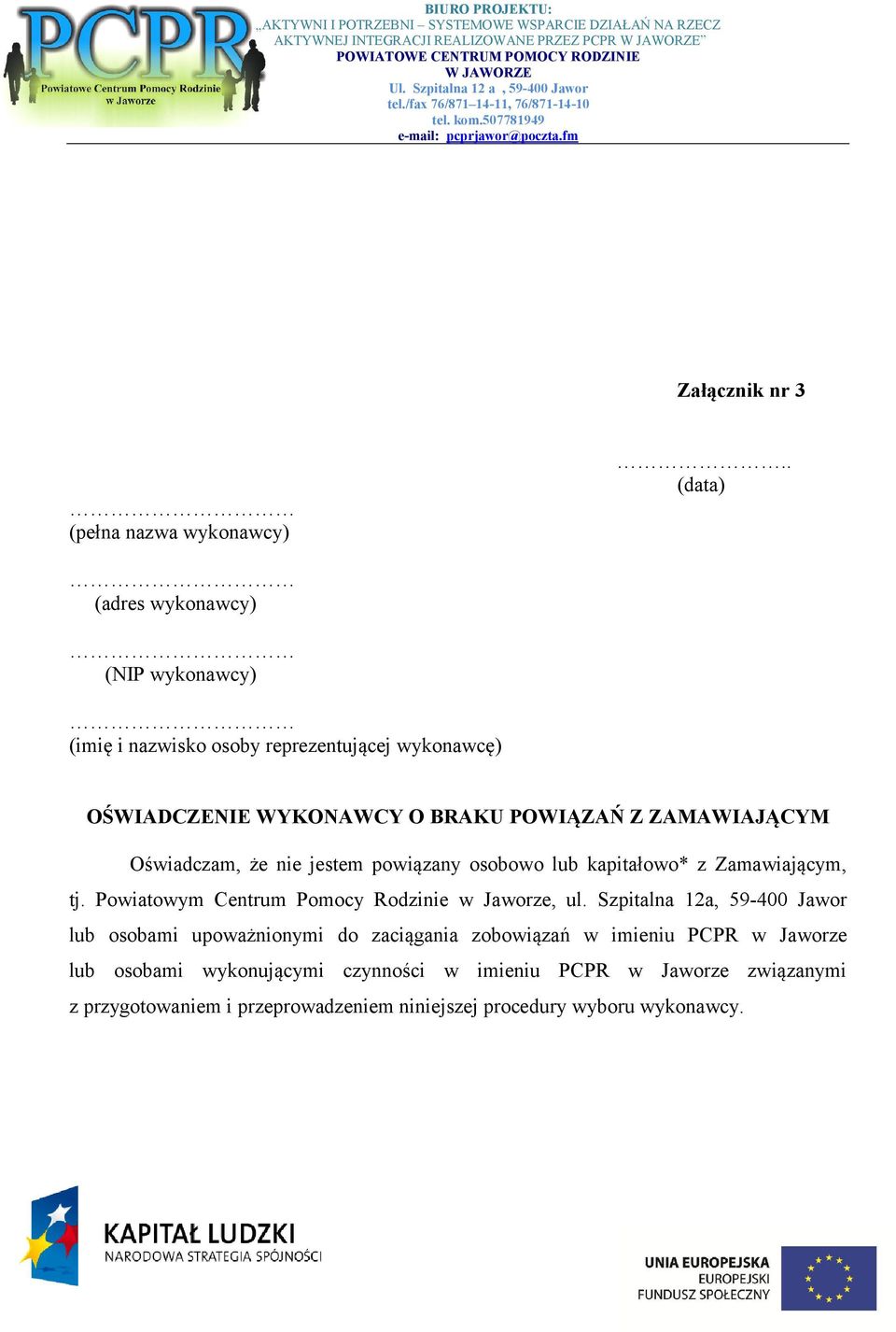 Oświadczam, że nie jestem powiązany osobowo lub kapitałowo* z Zamawiającym, tj. Powiatowym Centrum Pomocy Rodzinie w Jaworze, ul.