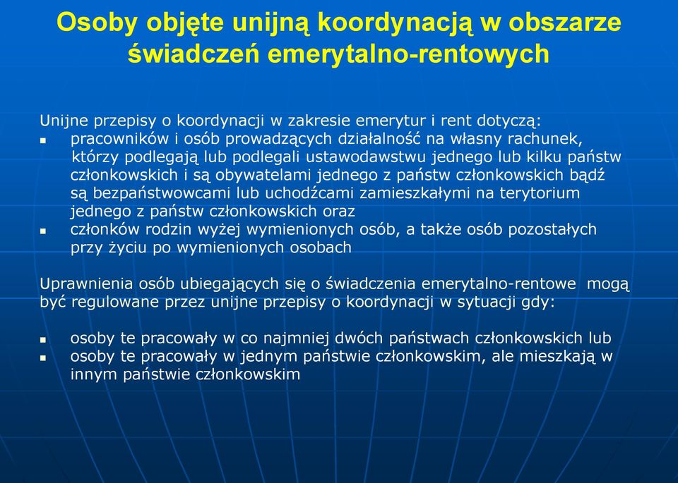 zamieszkałymi na terytorium jednego z państw członkowskich oraz członków rodzin wyżej wymienionych osób, a także osób pozostałych przy życiu po wymienionych osobach Uprawnienia osób ubiegających się