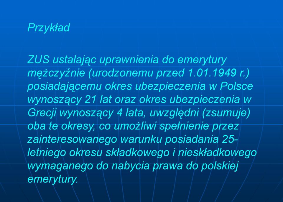 wynoszący 4 lata, uwzględni (zsumuje) oba te okresy, co umożliwi i spełnienie ł i przez zainteresowanego