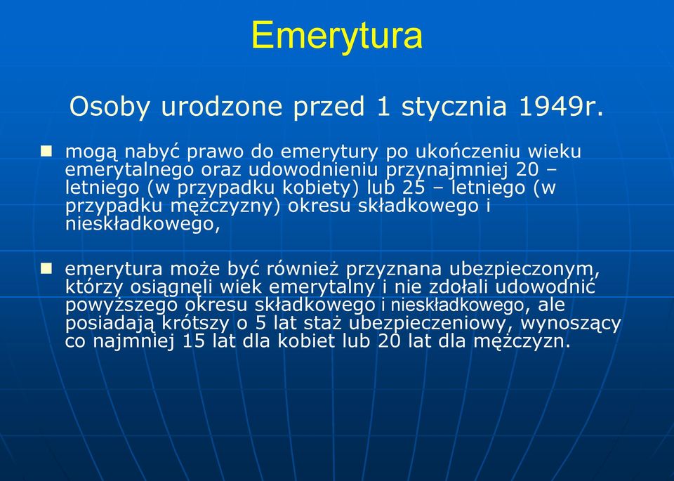 lub 25 letniego (w przypadku mężczyzny) okresu składkowego i nieskładkowego, emerytura może być również przyznana ubezpieczonym,