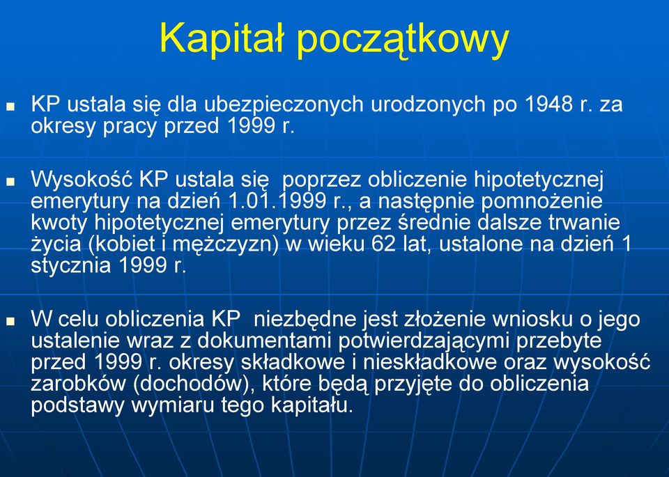 , a następnie pomnożenie kwoty hipotetycznej emerytury przez średnie dalsze trwanie życia (kobiet i mężczyzn) w wieku 62 lat, ustalone na dzień 1