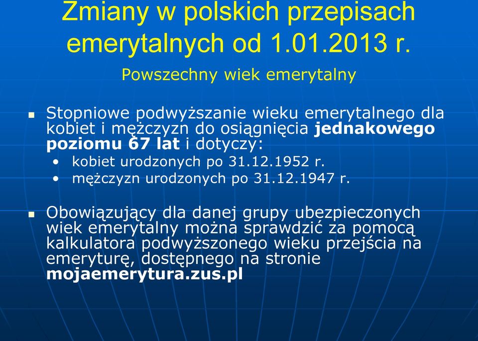 jednakowego poziomu 67 lat i dotyczy: kobiet urodzonych po 31.12.1952 12 1952 r. mężczyzn urodzonych po 31.12.1947 r.