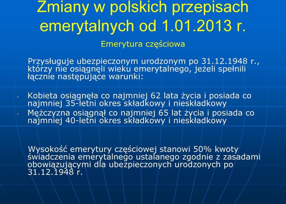 35-letni okres składkowy i nieskładkowy - Mężczyzna osiągnął co najmniej 65 lat życia i posiada co najmniej j 40-letni okres składkowy i nieskładkowy Wysokość