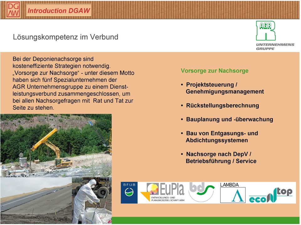 Dienstleistungsverbund zusammengeschlossen, um bei allen Nachsorgefragen mit Rat und Tat zur Seite zu stehen.