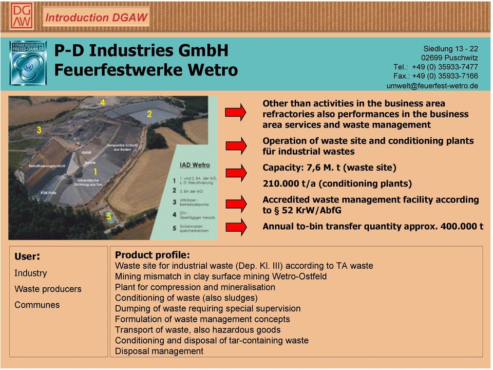 Capacity: 7,6 M. t (waste site) 210.000 t/a (conditioning plants) Accredited waste management facility according to 52 KrW/AbfG Annual to-bin transfer quantity approx. 400.