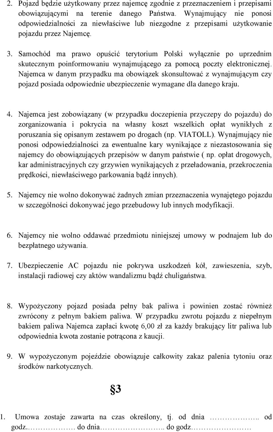 Samochód ma prawo opuścić terytorium Polski wyłącznie po uprzednim skutecznym poinformowaniu wynajmującego za pomocą poczty elektronicznej.