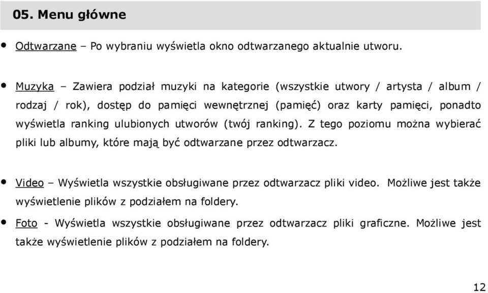 wyświetla ranking ulubionych utworów (twój ranking). Z tego poziomu można wybierać pliki lub albumy, które mają być odtwarzane przez odtwarzacz.