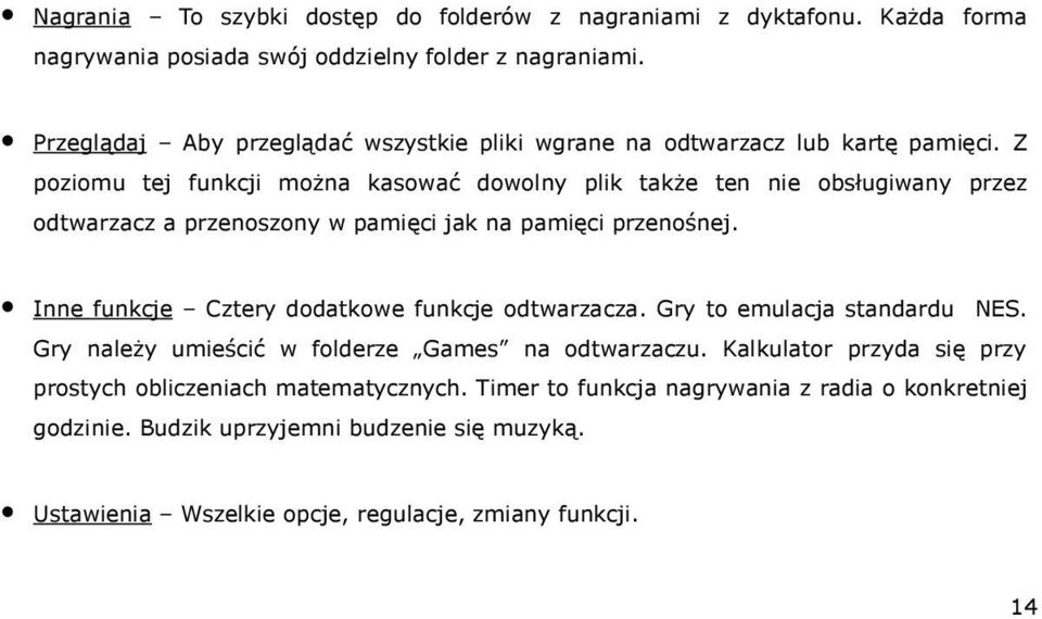 Z poziomu tej funkcji można kasować dowolny plik także ten nie obsługiwany przez odtwarzacz a przenoszony w pamięci jak na pamięci przenośnej.