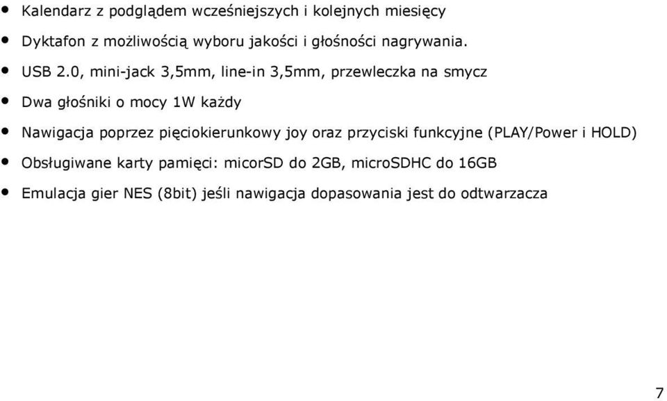 0, mini-jack 3,5mm, line-in 3,5mm, przewleczka na smycz Dwa głośniki o mocy 1W każdy Nawigacja poprzez