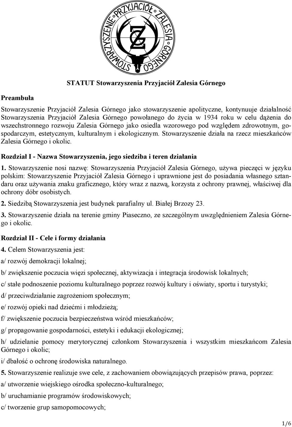 Stowarzyszenie działa na rzecz mieszkańców Zalesia Górnego i okolic. Rozdział I - Nazwa Stowarzyszenia, jego siedziba i teren działania 1.