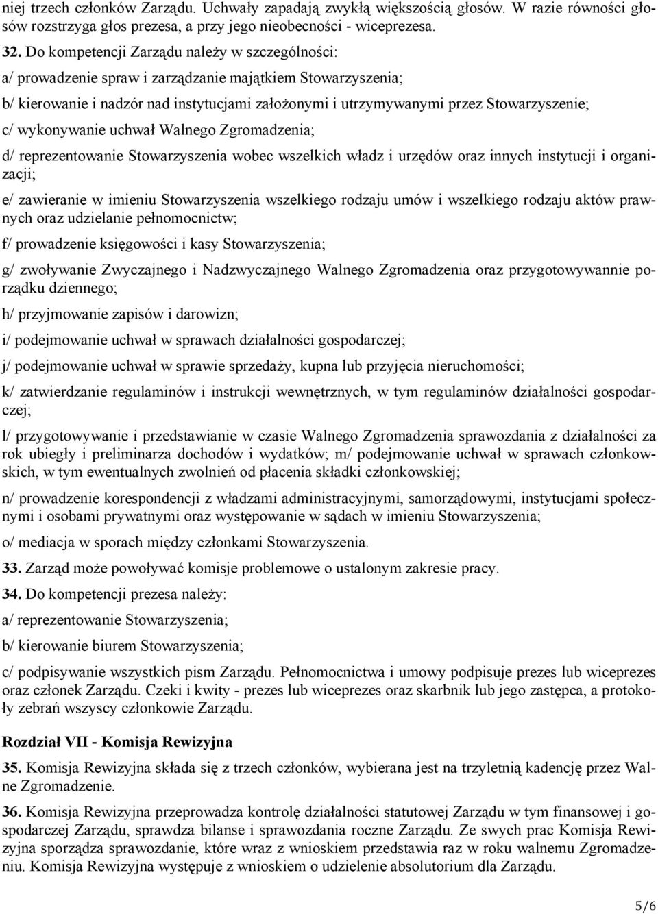 wykonywanie uchwał Walnego Zgromadzenia; d/ reprezentowanie Stowarzyszenia wobec wszelkich władz i urzędów oraz innych instytucji i organizacji; e/ zawieranie w imieniu Stowarzyszenia wszelkiego