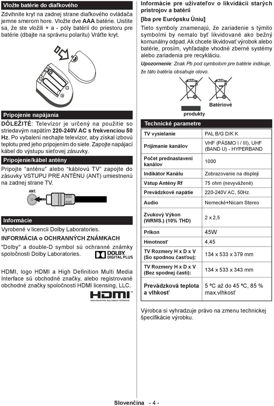 Informácie pre užívateľov o likvidácii starých prístrojov a batérií [Iba pre Európsku Úniu] Tieto symboly znamenajú, že zariadenie s týmito symbolmi by nemalo byť likvidované ako bežný komunálny