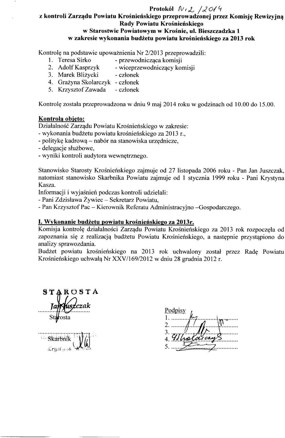 Adolf Kasprzyk - wiceprzewodniczący komisji 3. Marek Bliżycki - członek 4. Grażyna Skolarczyk - członek 5.