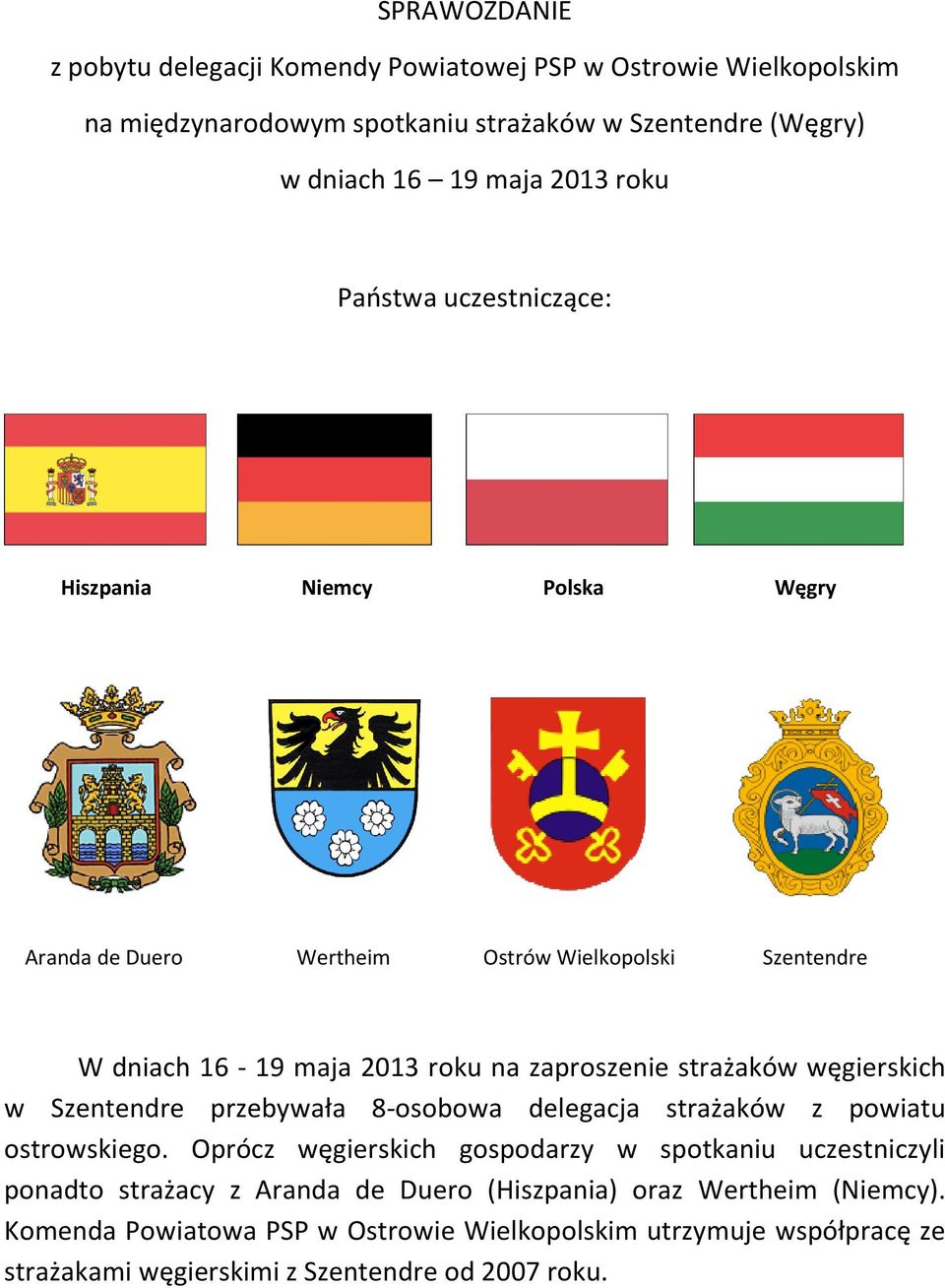 strażaków węgierskich w Szentendre przebywała 8-osobowa delegacja strażaków z powiatu ostrowskiego.