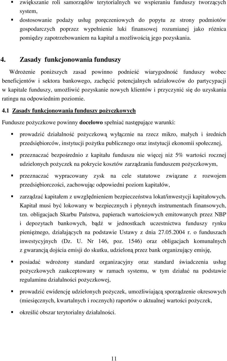 Zasady funkcjonowania funduszy WdroŜenie poniŝszych zasad powinno podnieść wiarygodność funduszy wobec beneficjentów i sektora bankowego, zachęcić potencjalnych udziałowców do partycypacji w kapitale